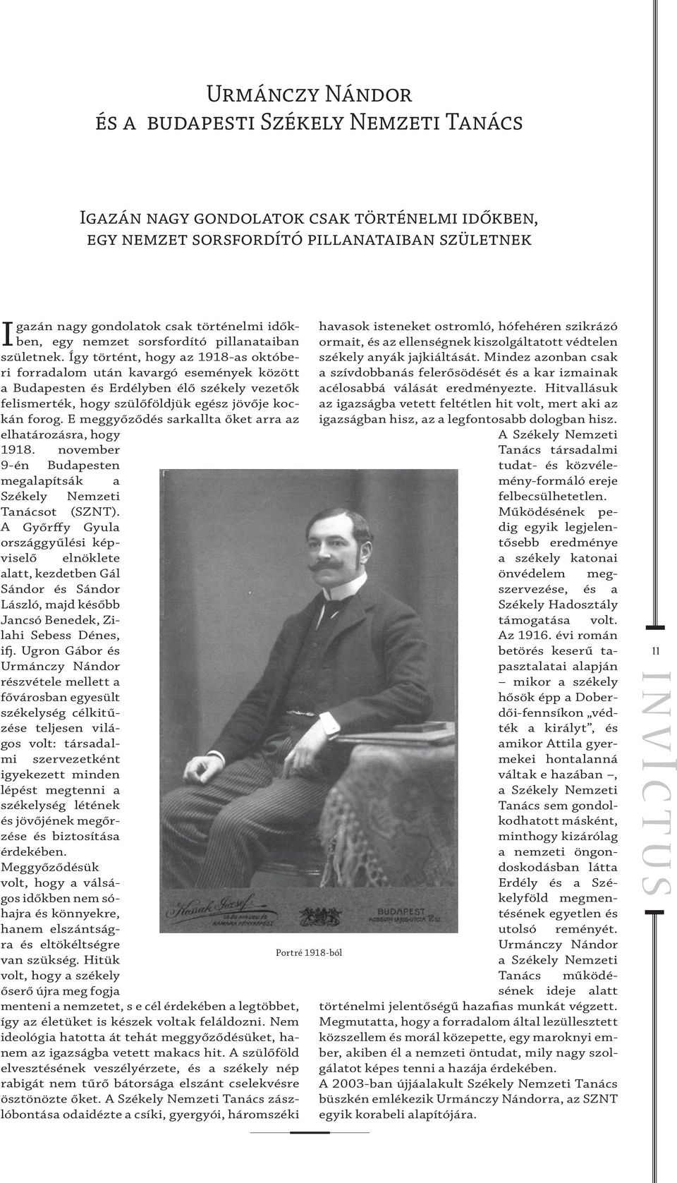 Így történt, hogy az 1918-as októberi forradalom után kavargó események között a Budapesten és Erdélyben élő székely vezetők felismerték, hogy szülőföldjük egész jövője kockán forog.