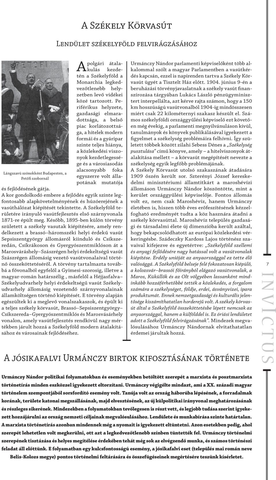 Periférikus helyzete, gazdasági elmaradottsága, a belső piac korlátozottsága, a hitelek modern formái és a gyáripar szinte teljes hiánya, a közlekedési viszonyok kezdetlegessége és a városiasodás