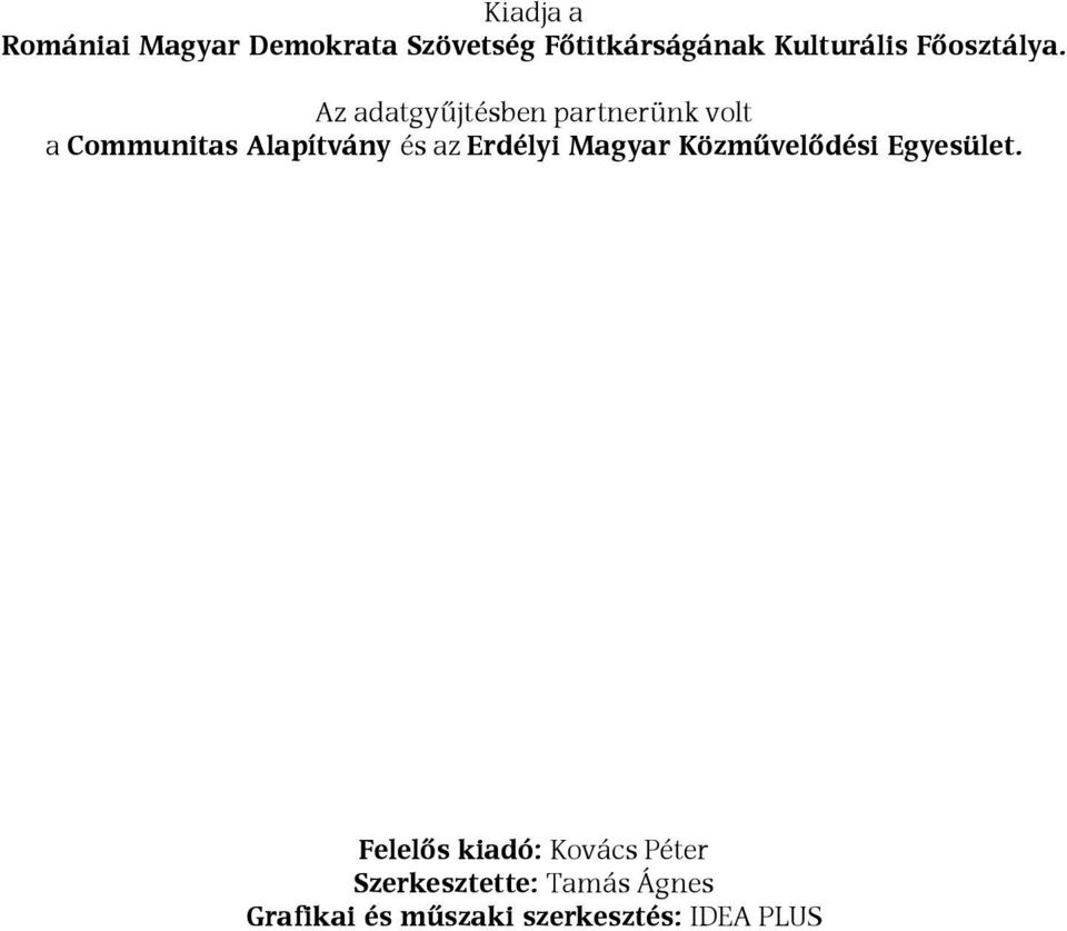 Az adatgyűjtésben partnerünk volt a Communitas Alapítvány és az