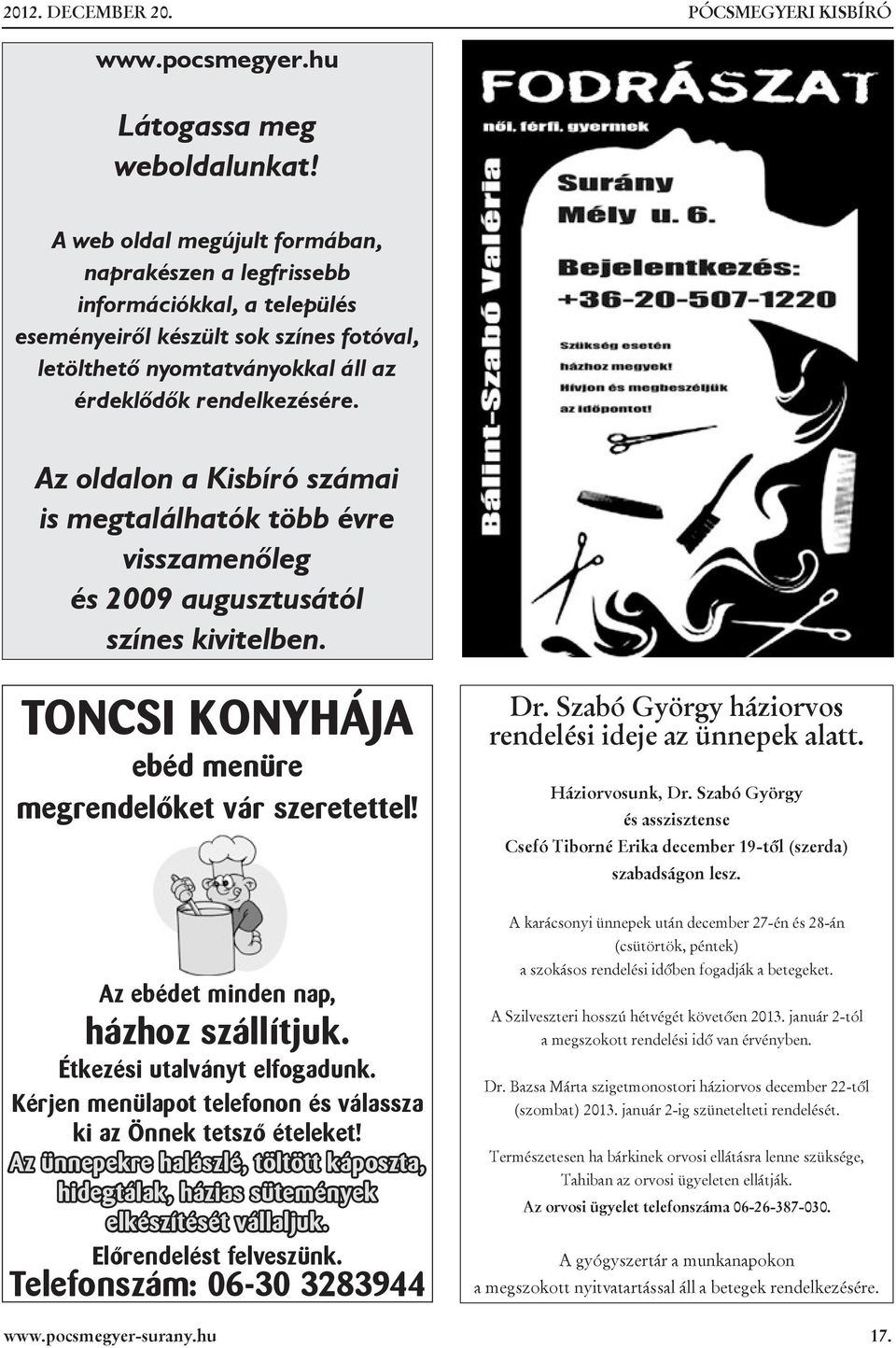 Az oldalon a Kisbíró számai is megtalálhatók több évre visszamenőleg és 2009 augusztusától színes kivitelben. TONCSI KONYHÁJA ebéd menüre megrendelőket vár szeretettel!