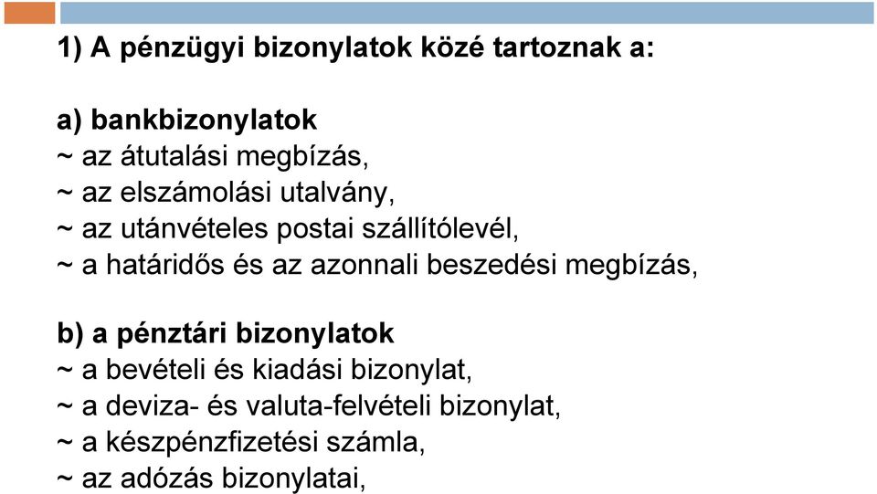 azonnali beszedési megbízás, b) a pénztári bizonylatok ~ a bevételi és kiadási bizonylat,