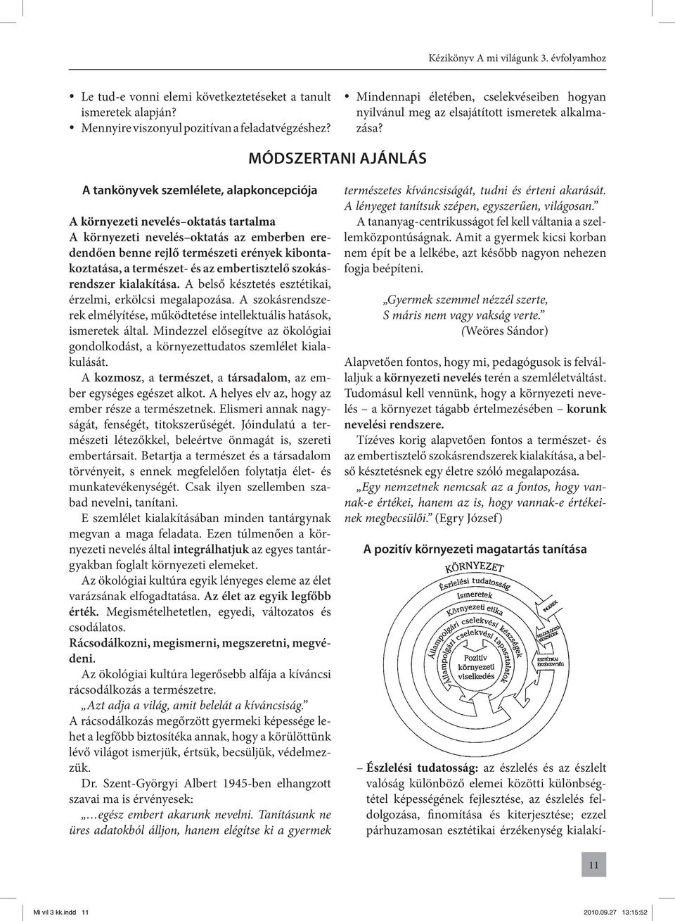 Módszertani ajánlás A tankönyvek szemlélete, alapkoncepciója A kör nye ze ti ne ve lés ok ta tás tar tal ma A kör nye ze ti ne ve lés ok ta tás az em ber ben ere - den dően ben ne rej lő ter mé sze