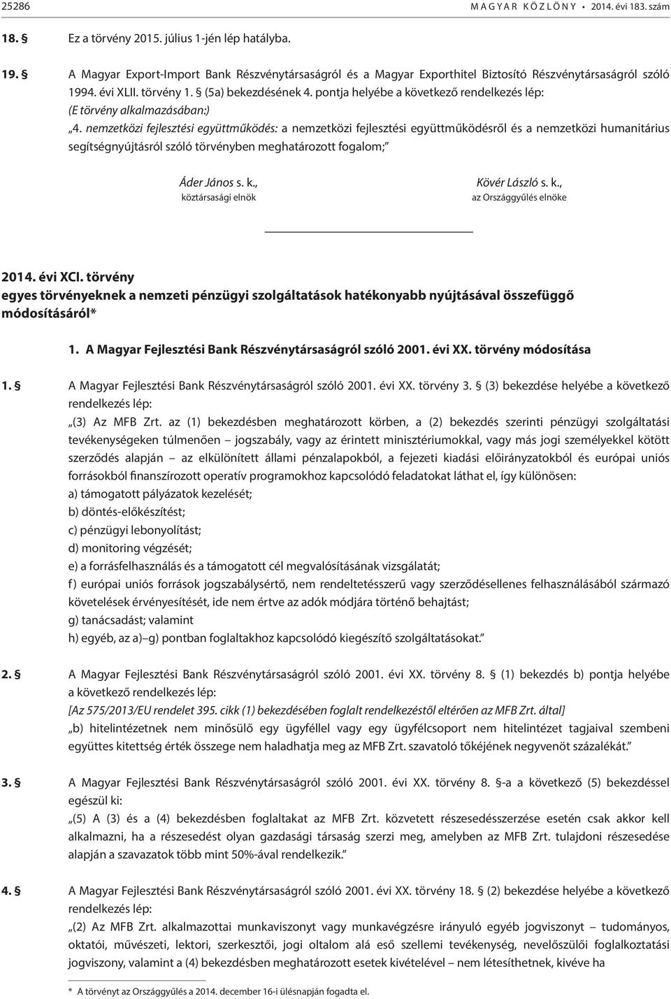 pontja helyébe a következő rendelkezés lép: (E törvény alkalmazásában:) 4.