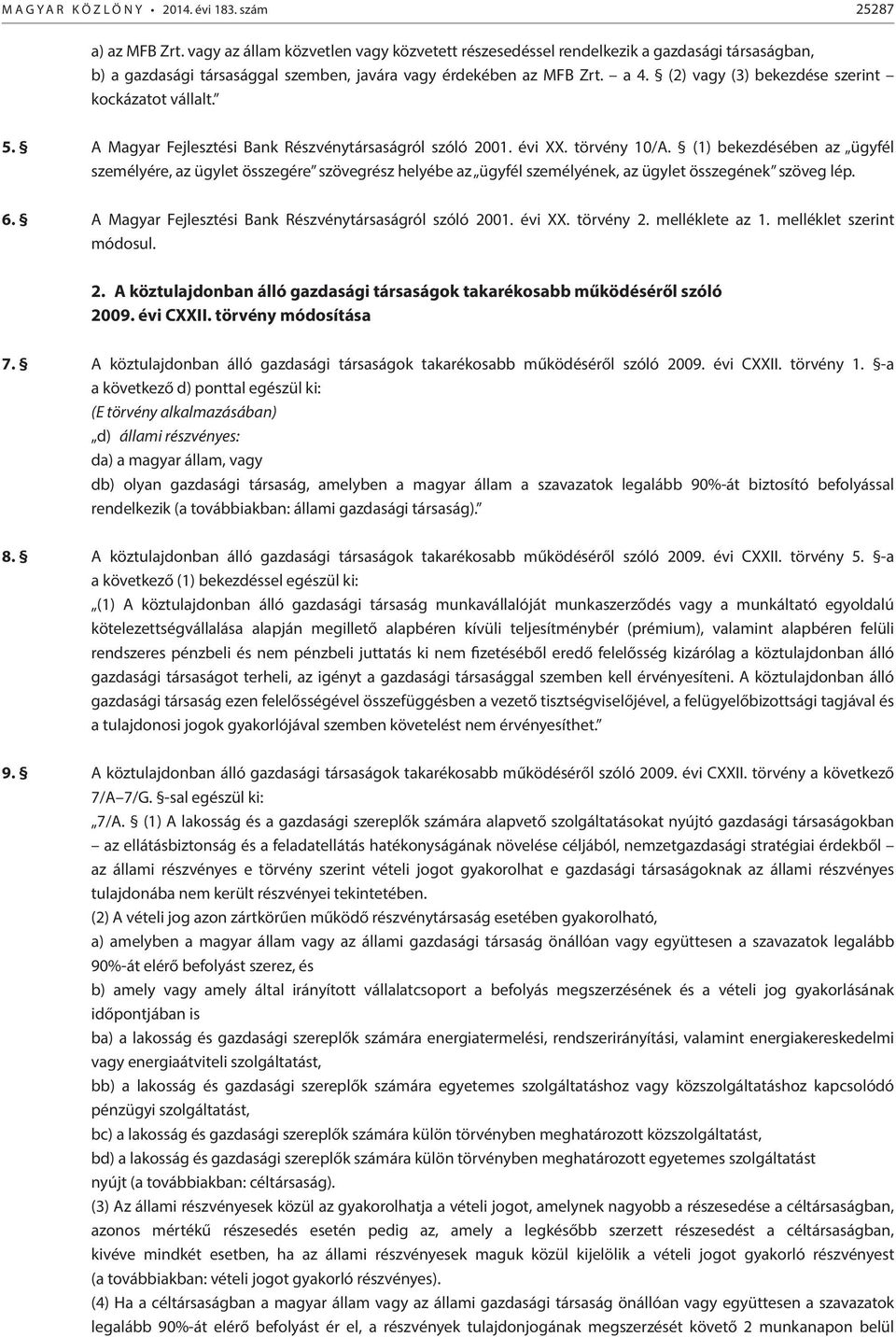 (2) vagy (3) bekezdése szerint kockázatot vállalt. 5. A Magyar Fejlesztési Bank Részvénytársaságról szóló 2001. évi XX. törvény 10/A.