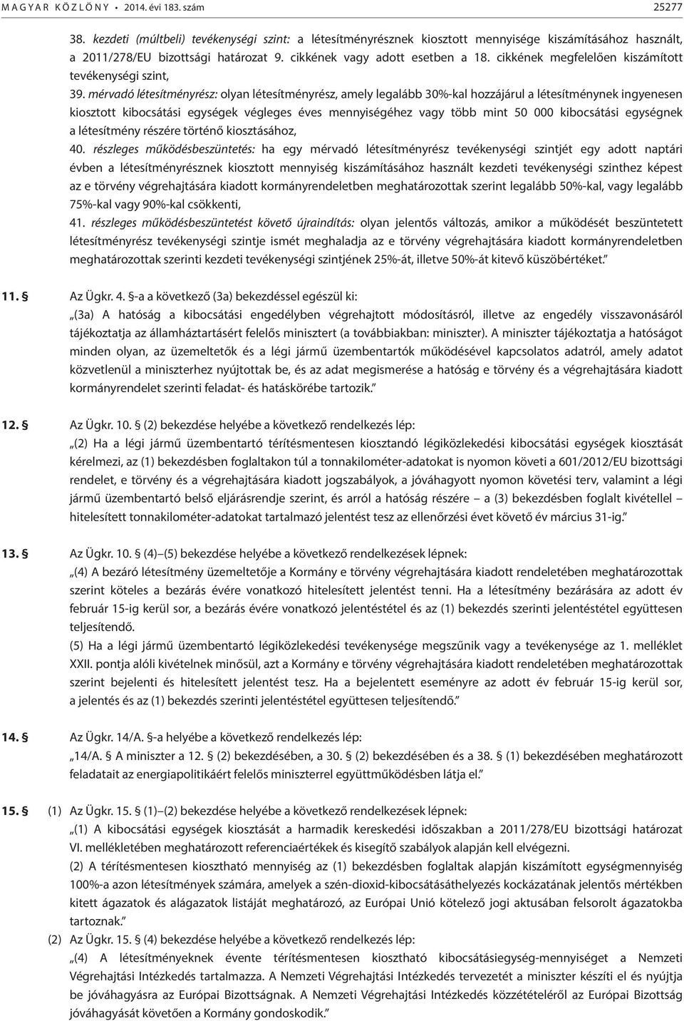 mérvadó létesítményrész: olyan létesítményrész, amely legalább 30%-kal hozzájárul a létesítménynek ingyenesen kiosztott kibocsátási egységek végleges éves mennyiségéhez vagy több mint 50 000