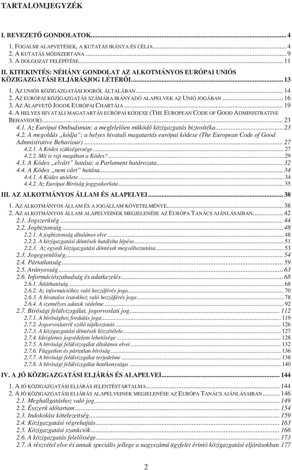 AZ EURÓPAI KÖZIGAZGATÁS SZÁMÁRA IRÁNYADÓ ALAPELVEK AZ UNIÓ JOGÁBAN... 16 3. AZ ALAPVETŐ JOGOK EURÓPAI CHARTÁJA... 19 4.