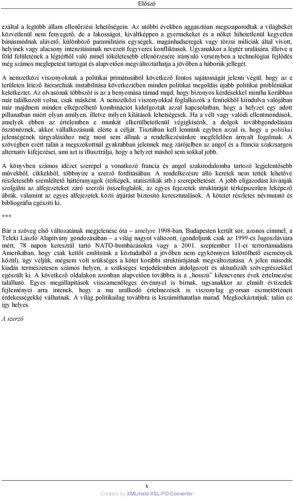 paramilitáris egységek, magánhadseregek vagy törzsi milíciák által vívott, helyinek vagy alacsony intenzitásúnak nevezett fegyveres konfliktusok.