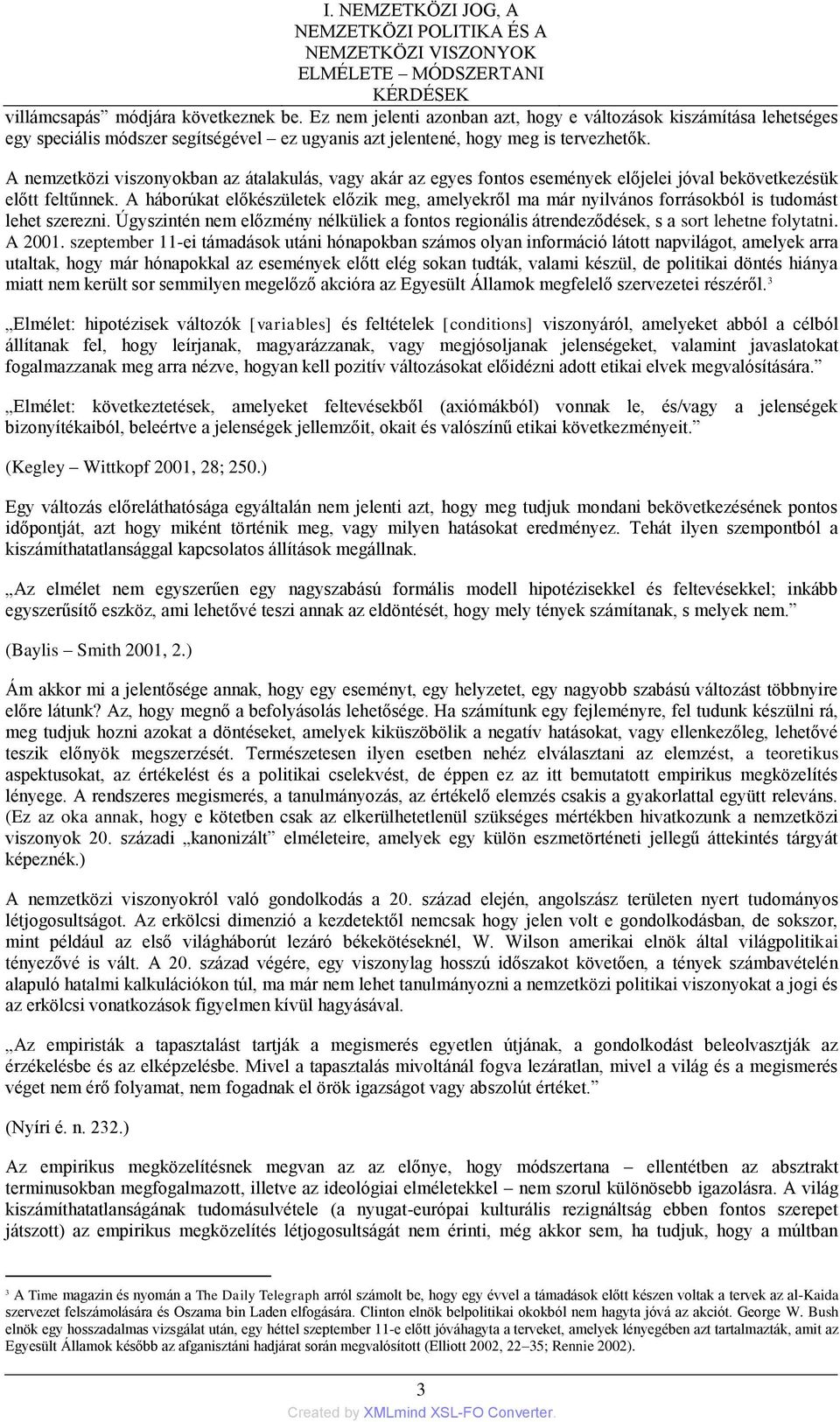 A nemzetközi viszonyokban az átalakulás, vagy akár az egyes fontos események előjelei jóval bekövetkezésük előtt feltűnnek.