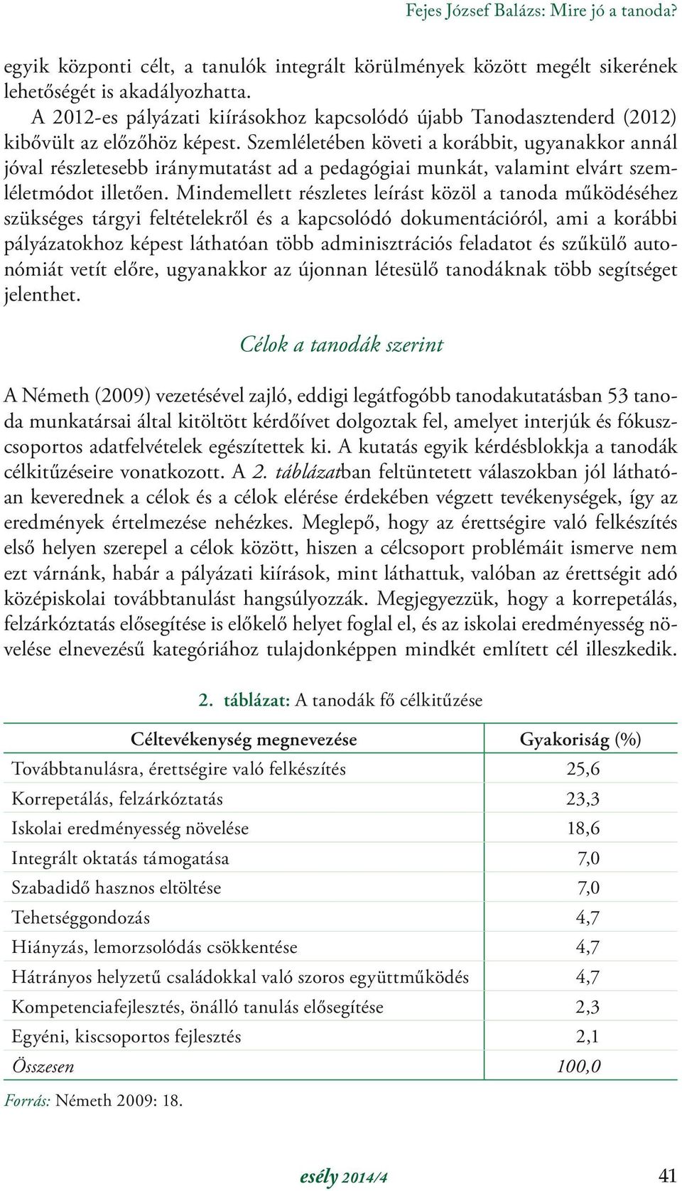 Szemléletében követi a korábbit, ugyanakkor annál jóval részletesebb iránymutatást ad a pedagógiai munkát, valamint elvárt szemléletmódot illetően.