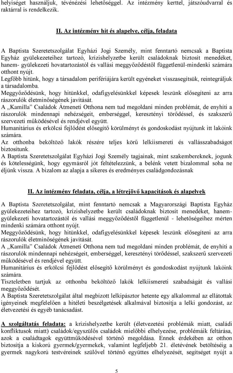 biztosít menedéket, hanem- gyülekezeti hovatartozástól és vallási meggyőződéstől függetlenül-mindenki számára otthont nyújt.