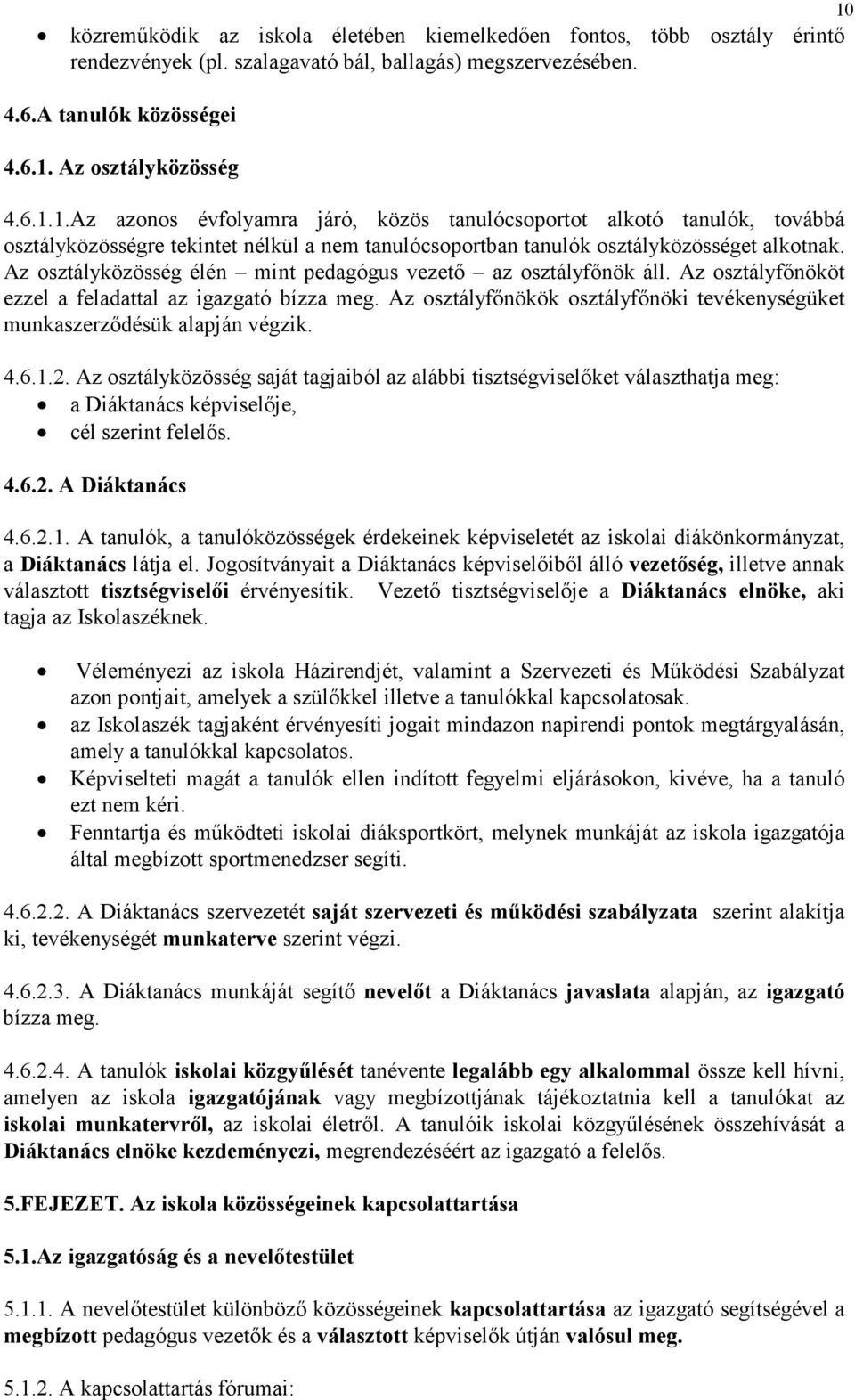 Az osztályfőnökök osztályfőnöki tevékenységüket munkaszerződésük alapján végzik. 4.6.1.2.