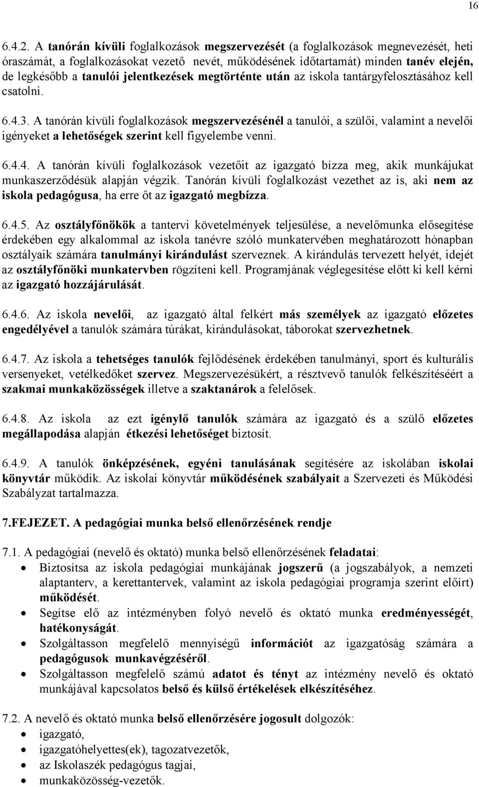 jelentkezések megtörténte után az iskola tantárgyfelosztásához kell csatolni. 6.4.3.