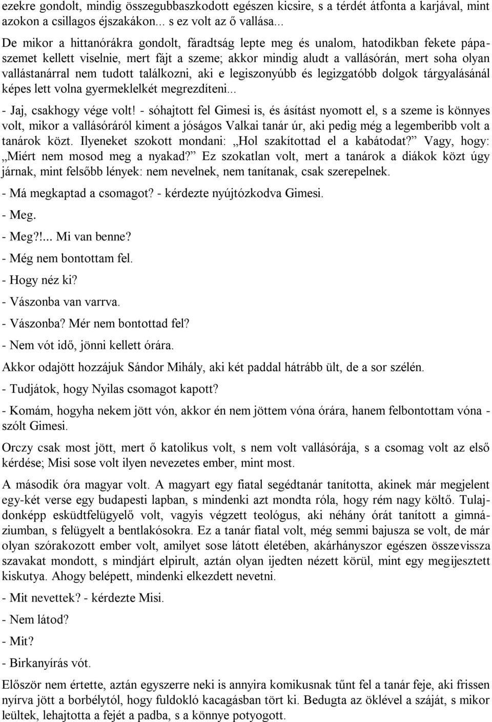 nem tudott találkozni, aki e legiszonyúbb és legizgatóbb dolgok tárgyalásánál képes lett volna gyermeklelkét megrezdíteni... - Jaj, csakhogy vége volt!