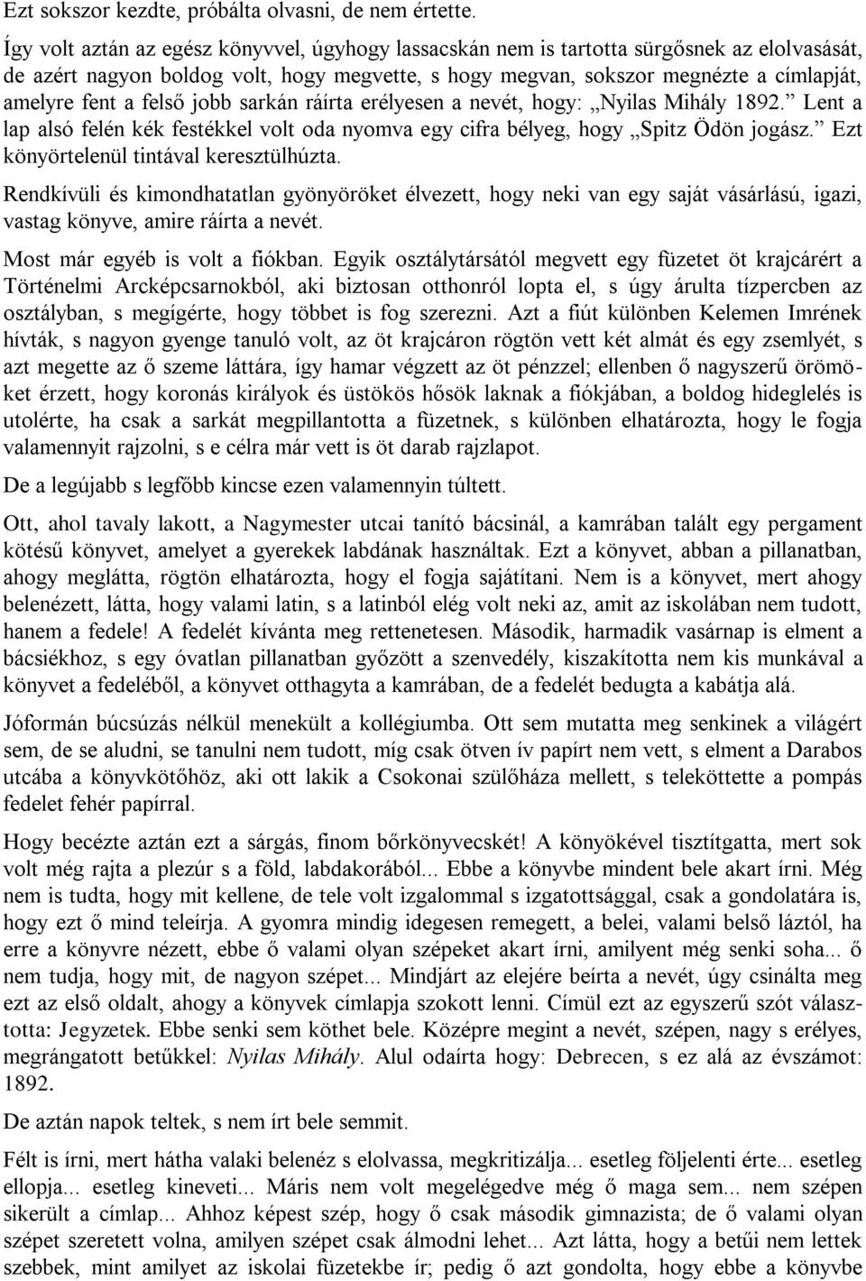 felső jobb sarkán ráírta erélyesen a nevét, hogy: Nyilas Mihály 1892. Lent a lap alsó felén kék festékkel volt oda nyomva egy cifra bélyeg, hogy Spitz Ödön jogász.