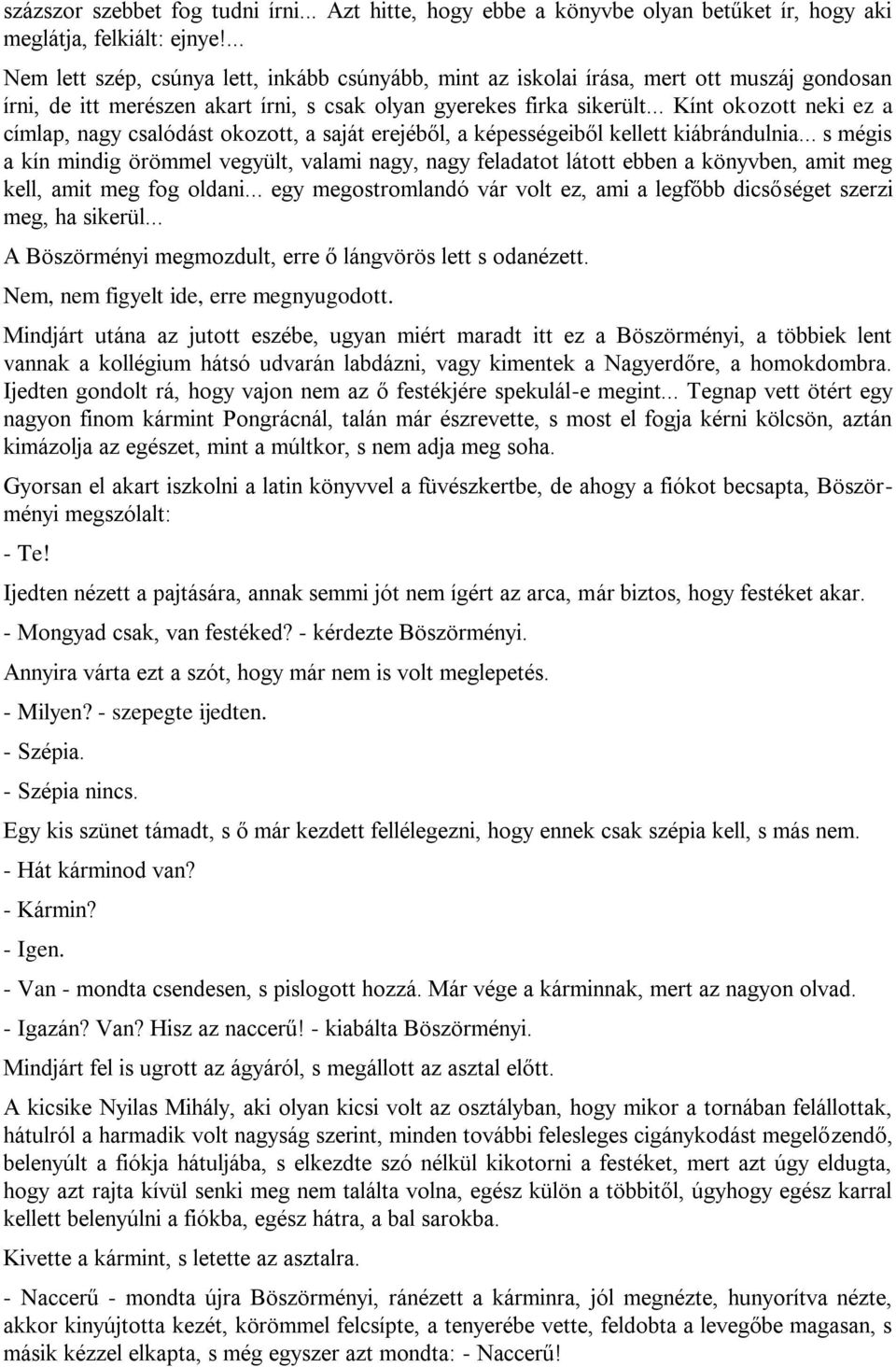 .. Kínt okozott neki ez a címlap, nagy csalódást okozott, a saját erejéből, a képességeiből kellett kiábrándulnia.