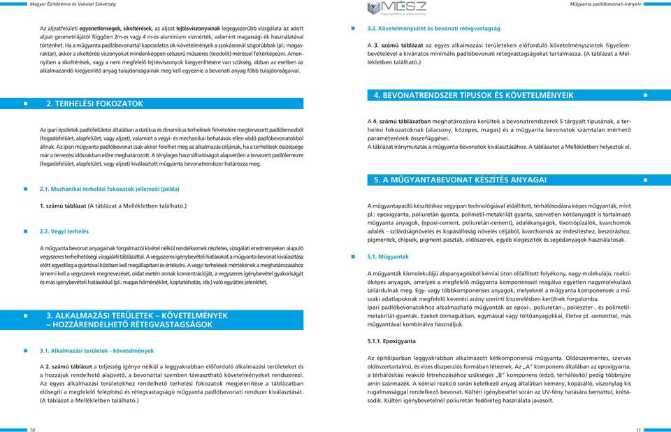 : magasraktár), akkor a síkeltérési viszonyokat mindenképpen célszerû mûszeres (teodolit) méréssel feltérképezni.