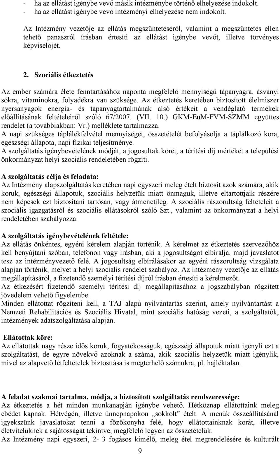 Szociális étkeztetés Az ember számára élete fenntartásához naponta megfelelő mennyiségű tápanyagra, ásványi sókra, vitaminokra, folyadékra van szüksége.