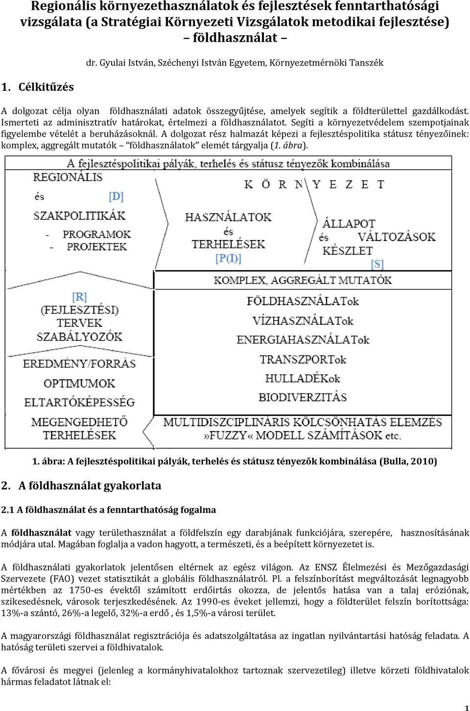 Ismerteti az adminisztratív határokat, értelmezi a földhasználatot. Segíti a környezetvédelem szempotjainak figyelembe vételét a beruházásoknál.