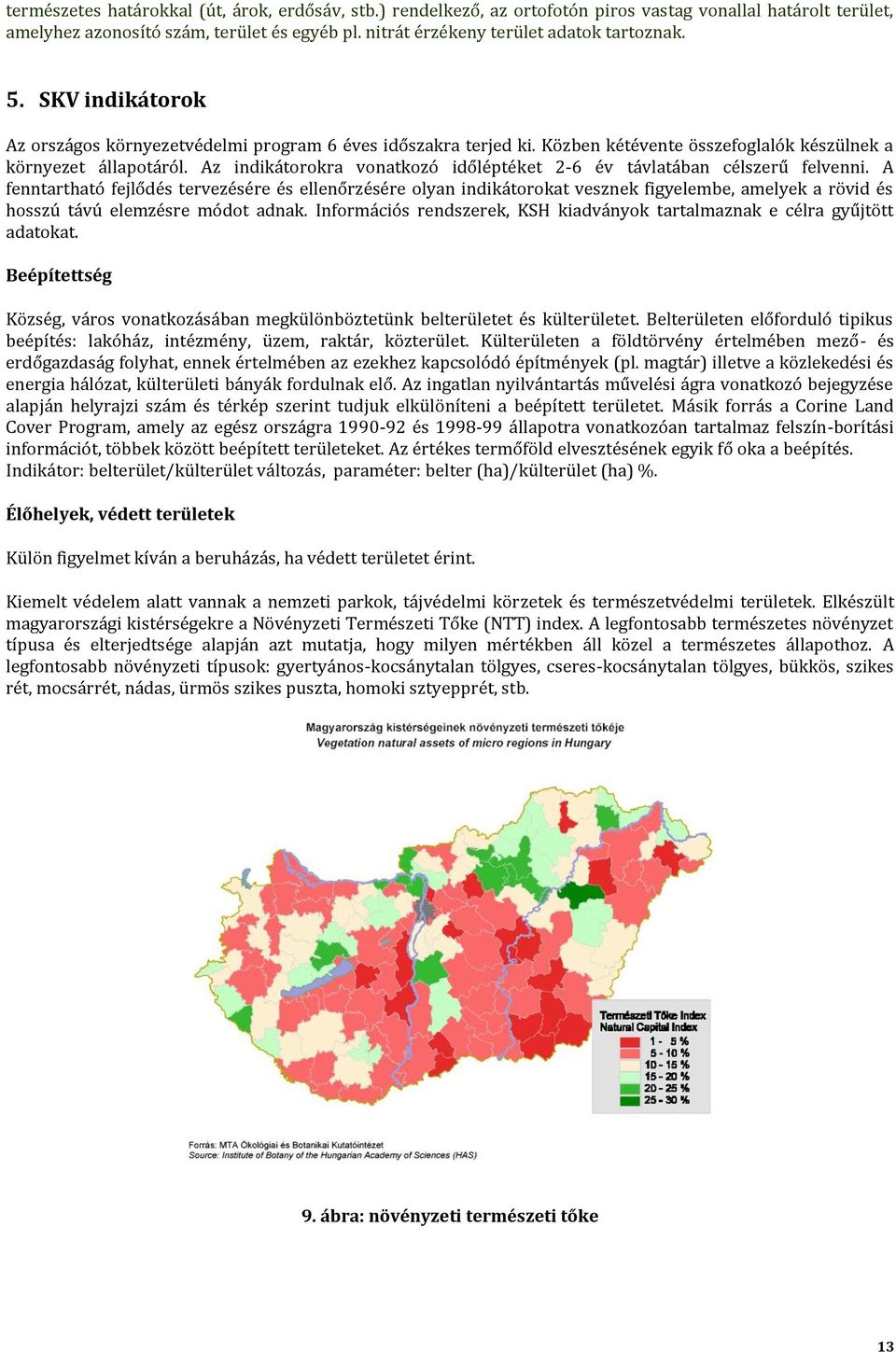 Az indikátorokra vonatkozó időléptéket 2-6 év távlatában célszerű felvenni.