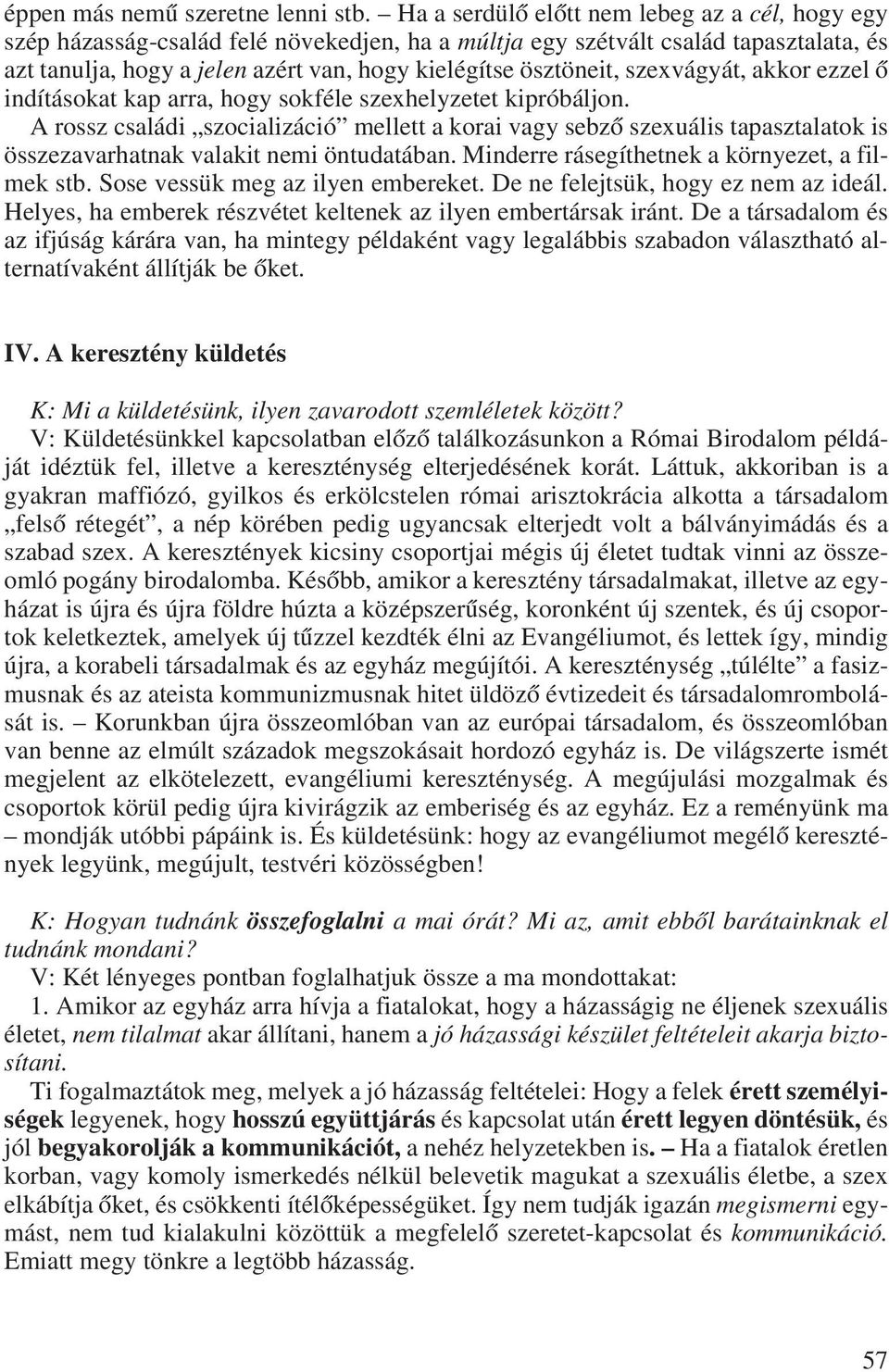 szexvágyát, akkor ezzel ô indításokat kap arra, hogy sokféle szexhelyzetet kipróbáljon.