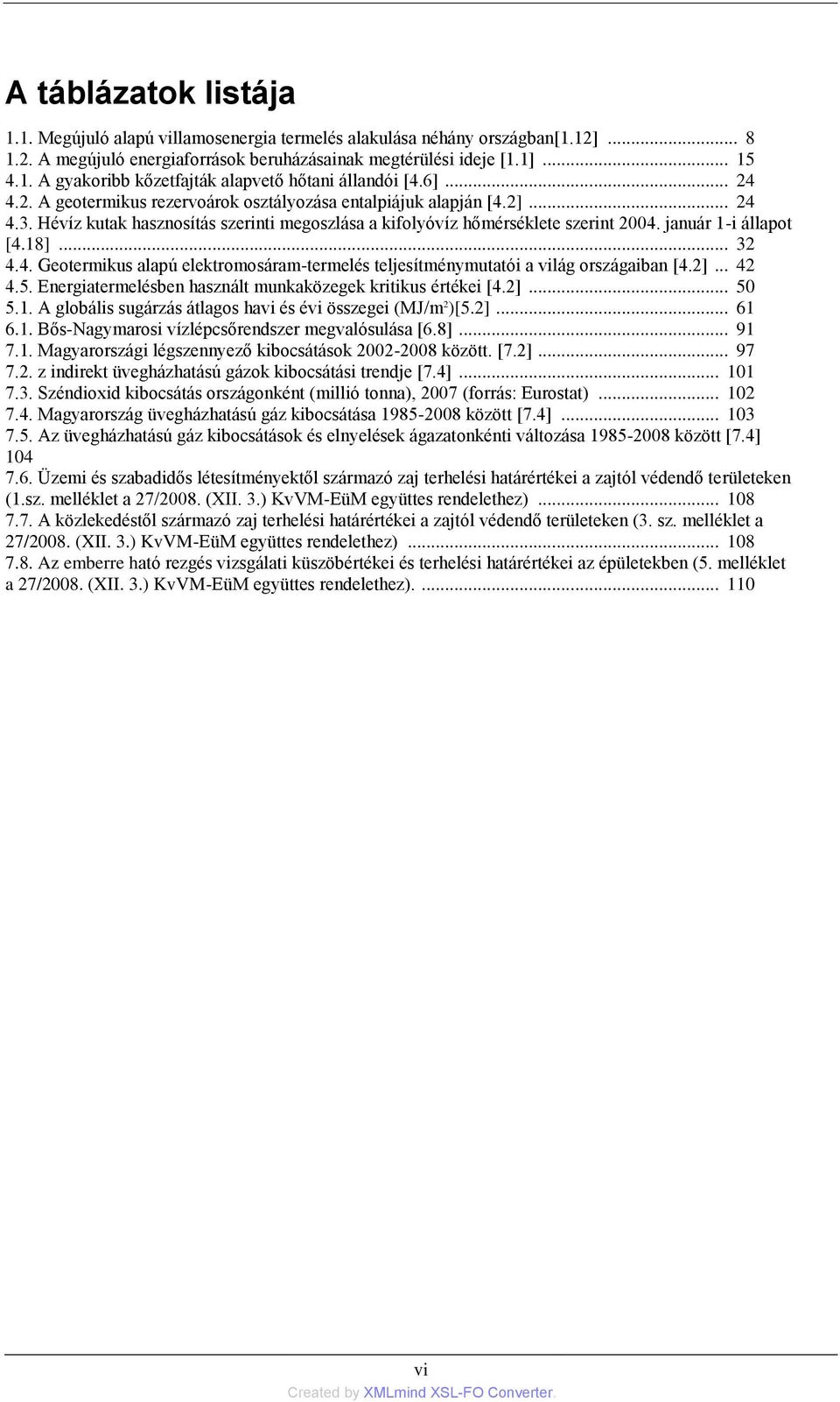 .. 32 4.4. Geotermikus alapú elektromosáram-termelés teljesítménymutatói a világ országaiban [4.2]... 42 4.5. Energiatermelésben használt munkaközegek kritikus értékei [4.2]... 50 5.1.