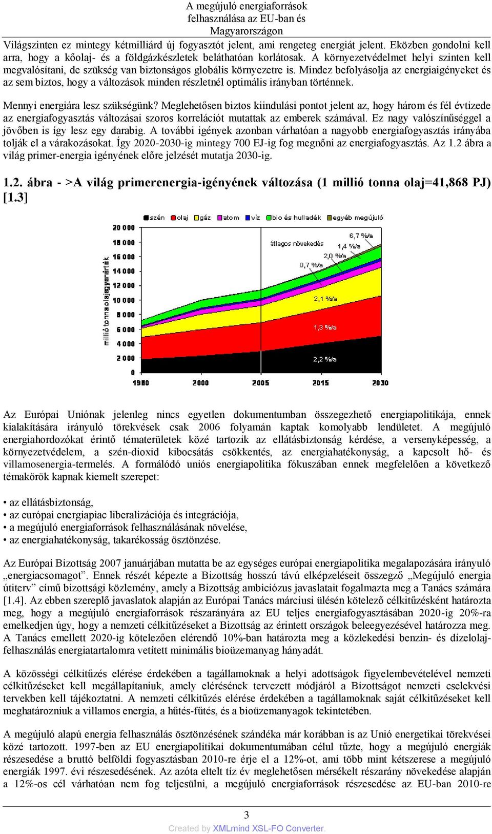 Mindez befolyásolja az energiaigényeket és az sem biztos, hogy a változások minden részletnél optimális irányban történnek. Mennyi energiára lesz szükségünk?