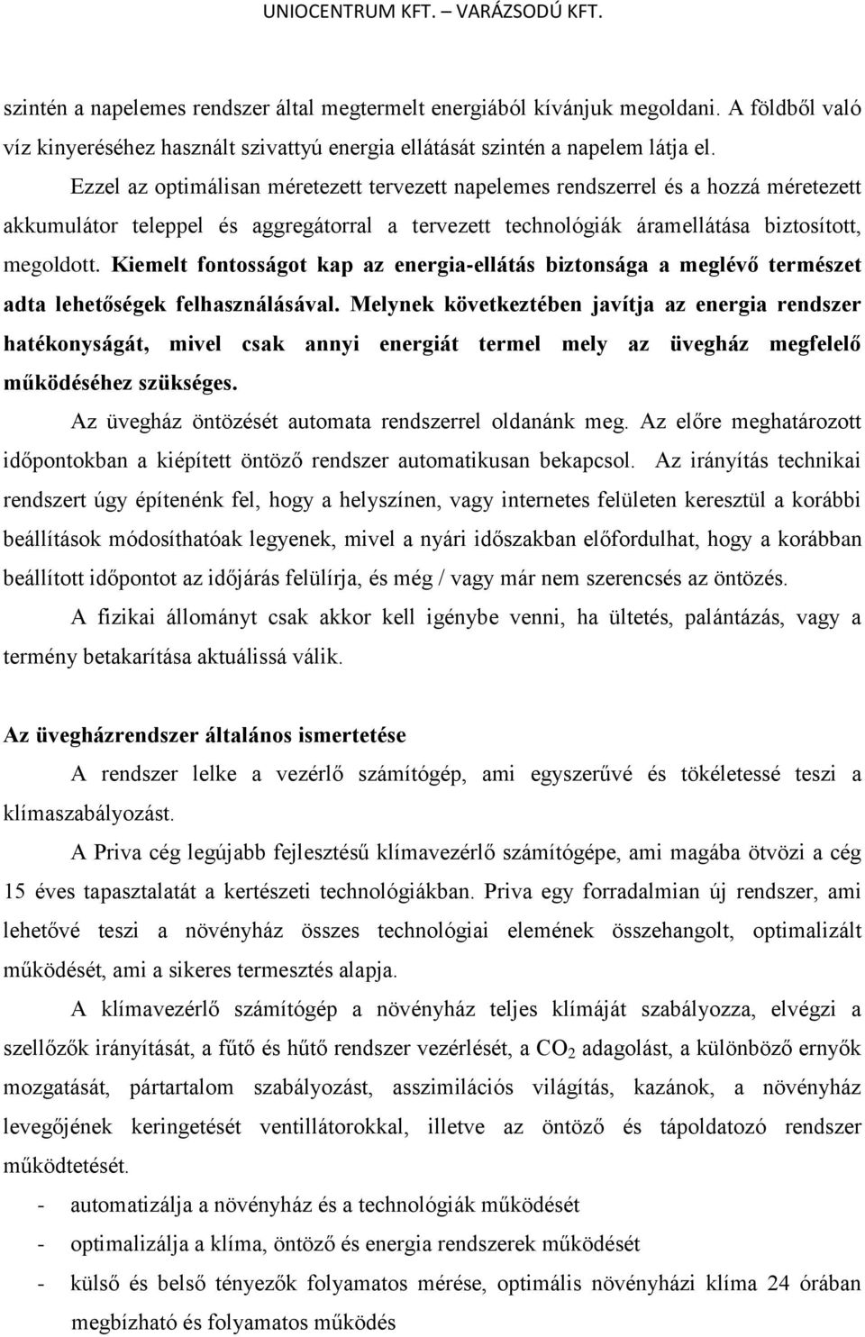 Kiemelt fontosságot kap az energia-ellátás biztonsága a meglévő természet adta lehetőségek felhasználásával.