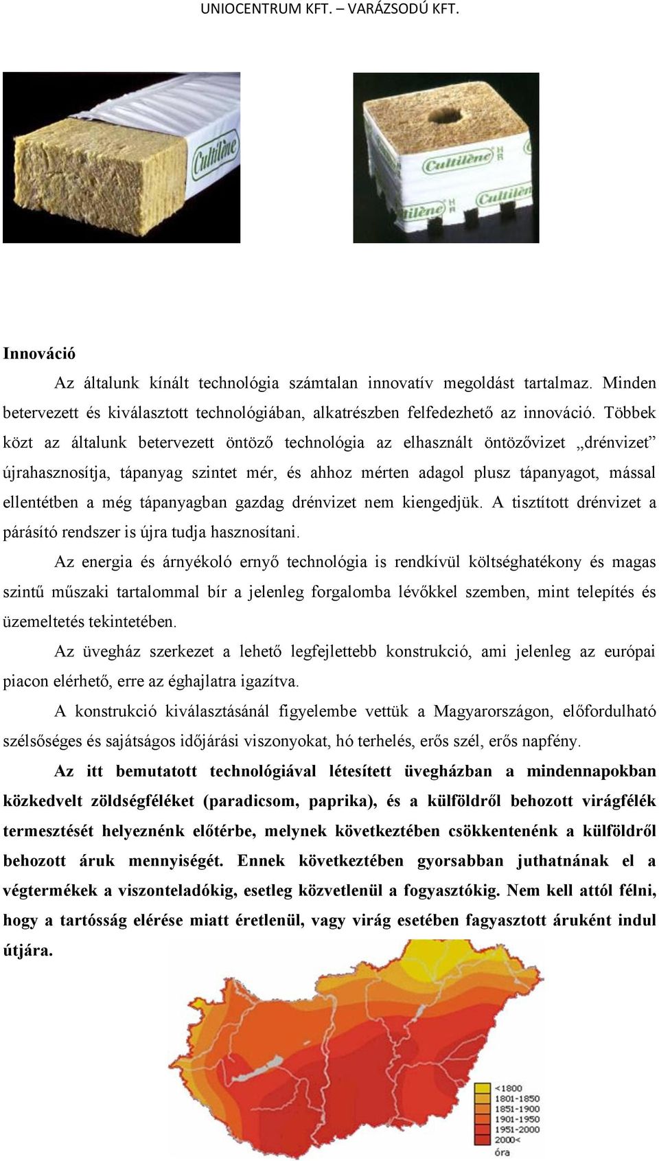 tápanyagban gazdag drénvizet nem kiengedjük. A tisztított drénvizet a párásító rendszer is újra tudja hasznosítani.