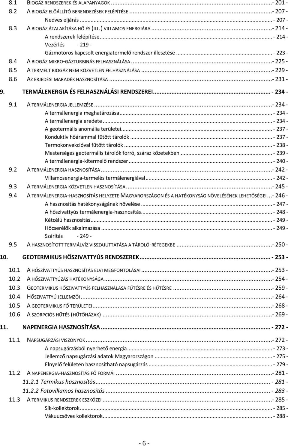 5 A TERMELT BIOGÁZ NEM KÖZVETLEN FELHASZNÁLÁSA...- 229-8.6 AZ ERJEDÉSI MARADÉK HASZNOSÍTÁSA...- 231-9. TERMÁLENERGIA ÉS FELHASZNÁLÁSI RENDSZEREI... - 234-9.1 A TERMÁLENERGIA JELLEMZÉSE.