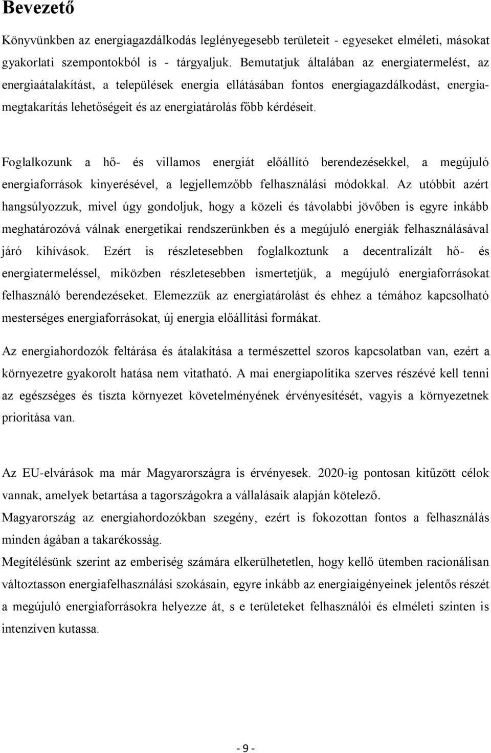 Foglalkozunk a hő- és villamos energiát előállító berendezésekkel, a megújuló energiaforrások kinyerésével, a legjellemzőbb felhasználási módokkal.