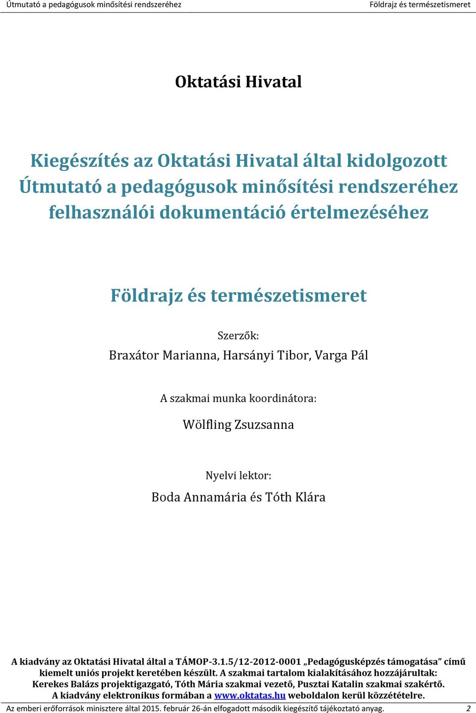 5/12-2012-0001 Pedagógusképzés támogatása című kiemelt uniós projekt keretében készült.