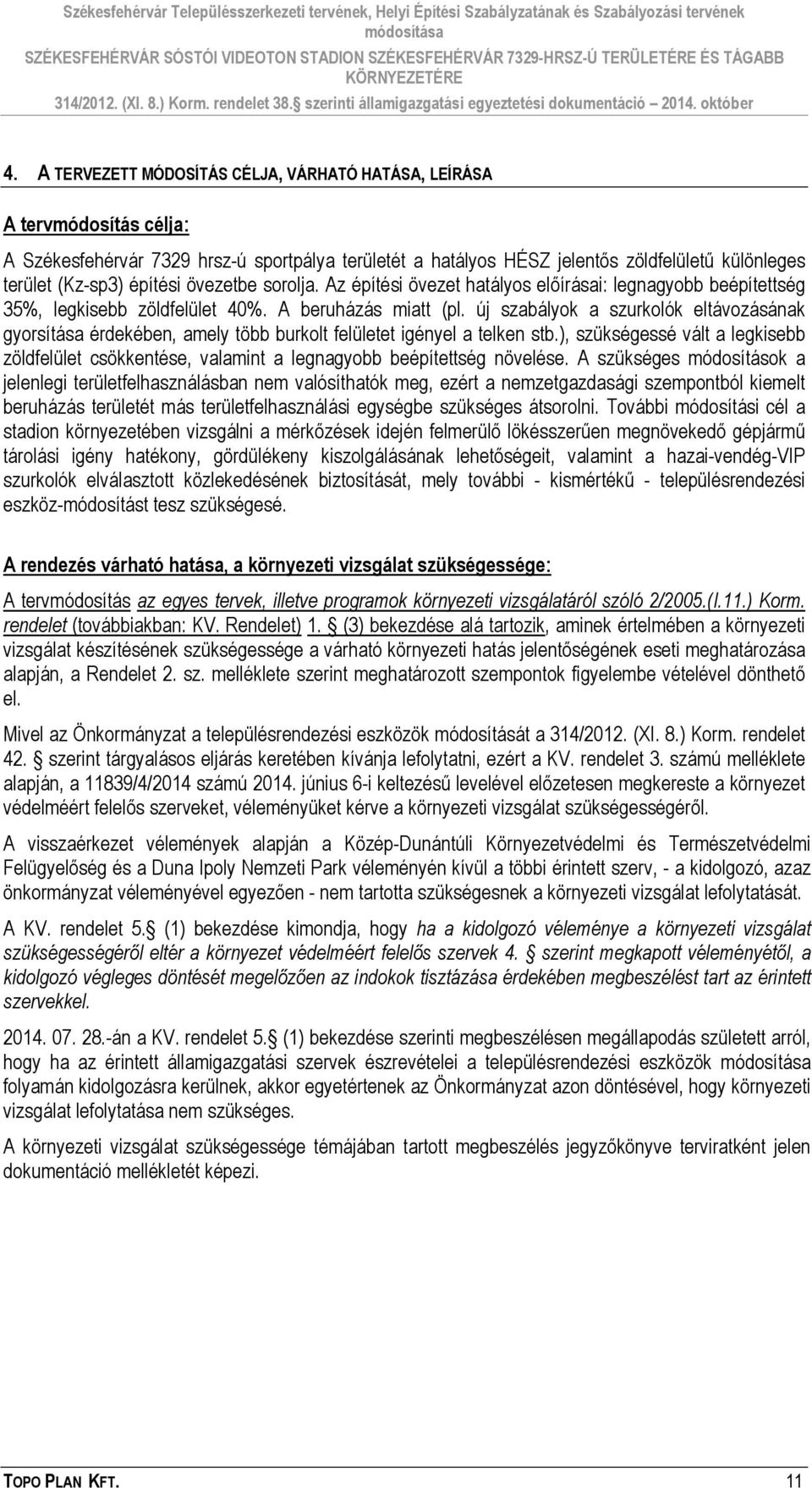 új szabályok a szurkolók eltávozásának gyorsítása érdekében, amely több burkolt felületet igényel a telken stb.