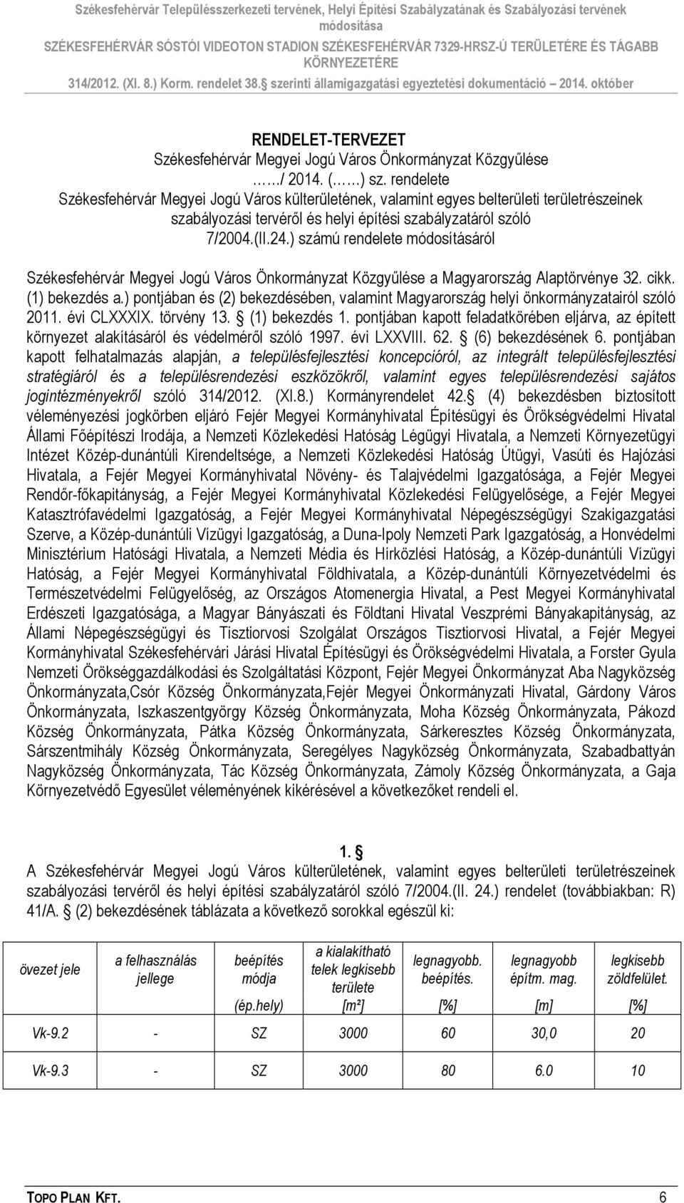 ) számú rendelete módosításáról Székesfehérvár Megyei Jogú Város Önkormányzat Közgyűlése a Magyarország Alaptörvénye 32. cikk. (1) bekezdés a.