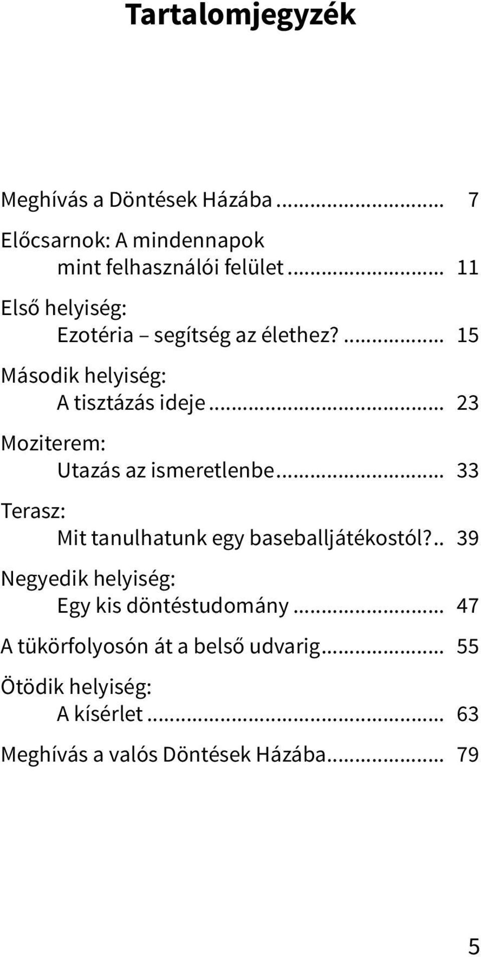 .. 23 Moziterem: Utazás az ismeretlenbe... 33 Terasz: Mit tanulhatunk egy baseballjátékostól?