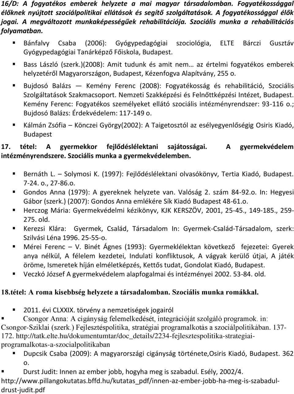 Bánfalvy Csaba (2006): Gyógypedagógiai szociológia, ELTE Bárczi Gusztáv Gyógypedagógiai Tanárképző Főiskola, Budapest. Bass László (szerk.