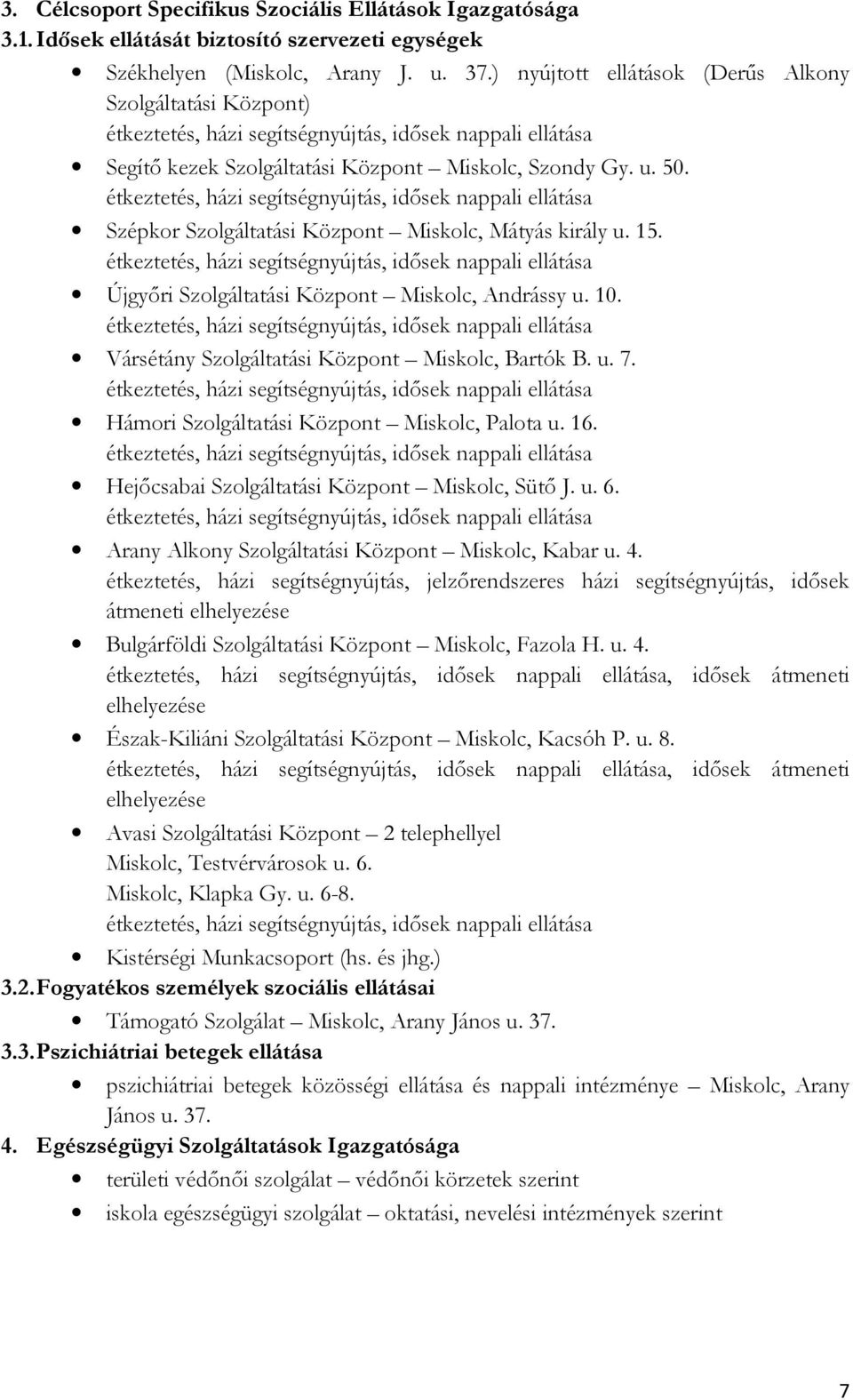 étkeztetés, házi segítségnyújtás, idősek nappali ellátása Szépkor Szolgáltatási Központ Miskolc, Mátyás király u. 15.