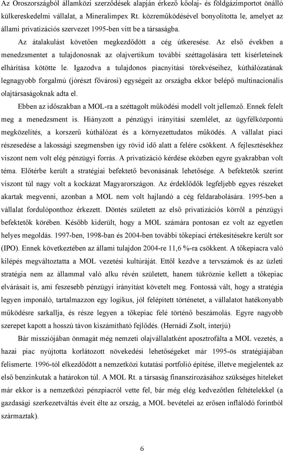 Az első években a menedzsmentet a tulajdonosnak az olajvertikum további széttagolására tett kísérleteinek elhárítása kötötte le.