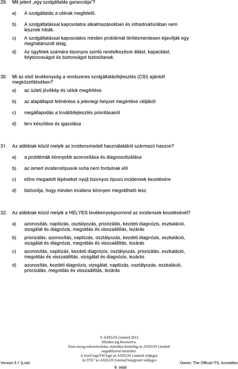 d) Az ügyfelek számára bizonyos szintű rendelkezésre állást, kapacitást, folytonosságot és biztonságot biztosítanak. 30.