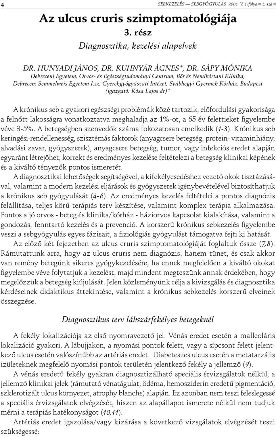 égtudományi Centrum, Bőr és Nemikórtani Klinika, Debrecen; Semmelweis Egyetem I.sz.