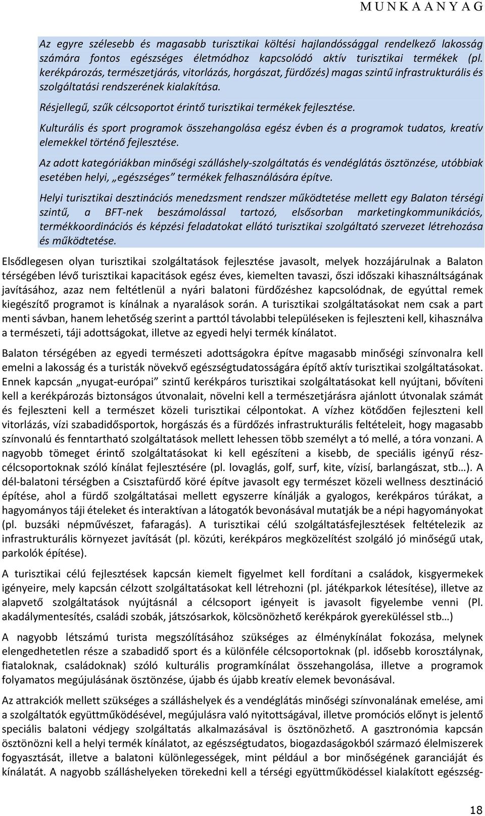 Résjellegű, szűk célcsoportot érintő turisztikai termékek fejlesztése. Kulturális és sport programok összehangolása egész évben és a programok tudatos, kreatív elemekkel történő fejlesztése.