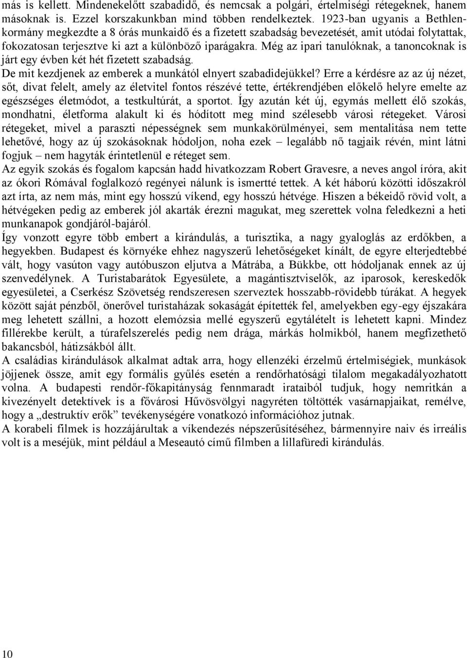 Még az ipari tanulóknak, a tanoncoknak is járt egy évben két hét fizetett szabadság. De mit kezdjenek az emberek a munkától elnyert szabadidejükkel?