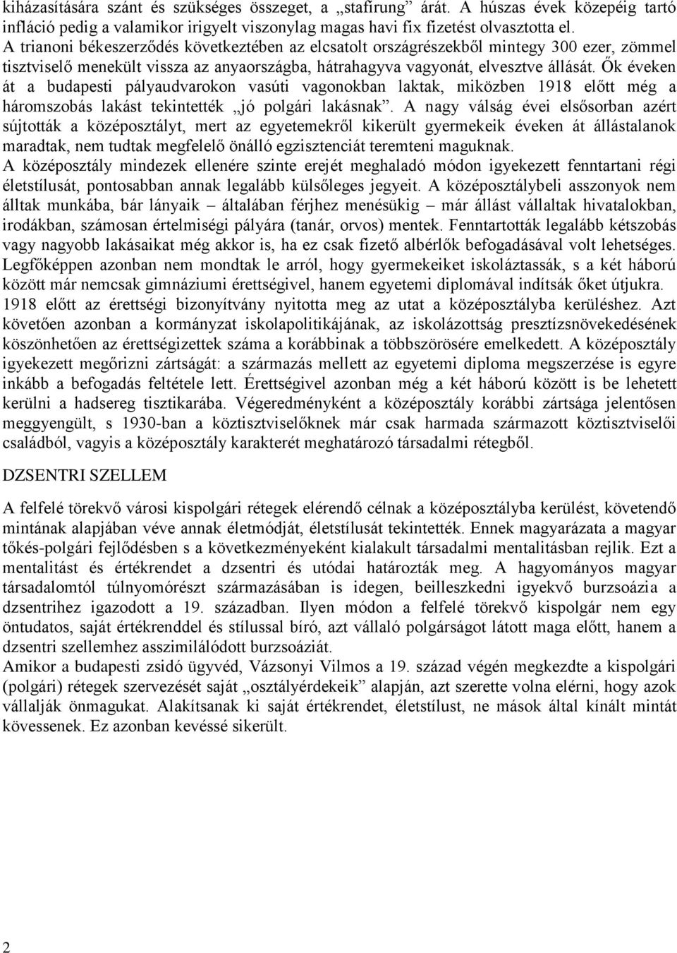 Ők éveken át a budapesti pályaudvarokon vasúti vagonokban laktak, miközben 1918 előtt még a háromszobás lakást tekintették jó polgári lakásnak.