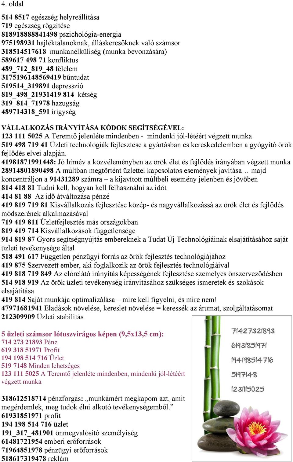 IRÁNYÍTÁSA KÓDOK SEGÍTSÉGÉVEL: 123 111 5025 A Teremtő jelenléte mindenben - mindenki jól-létéért végzett munka 519 498 719 41 Üzleti technológiák fejlesztése a gyártásban és kereskedelemben a