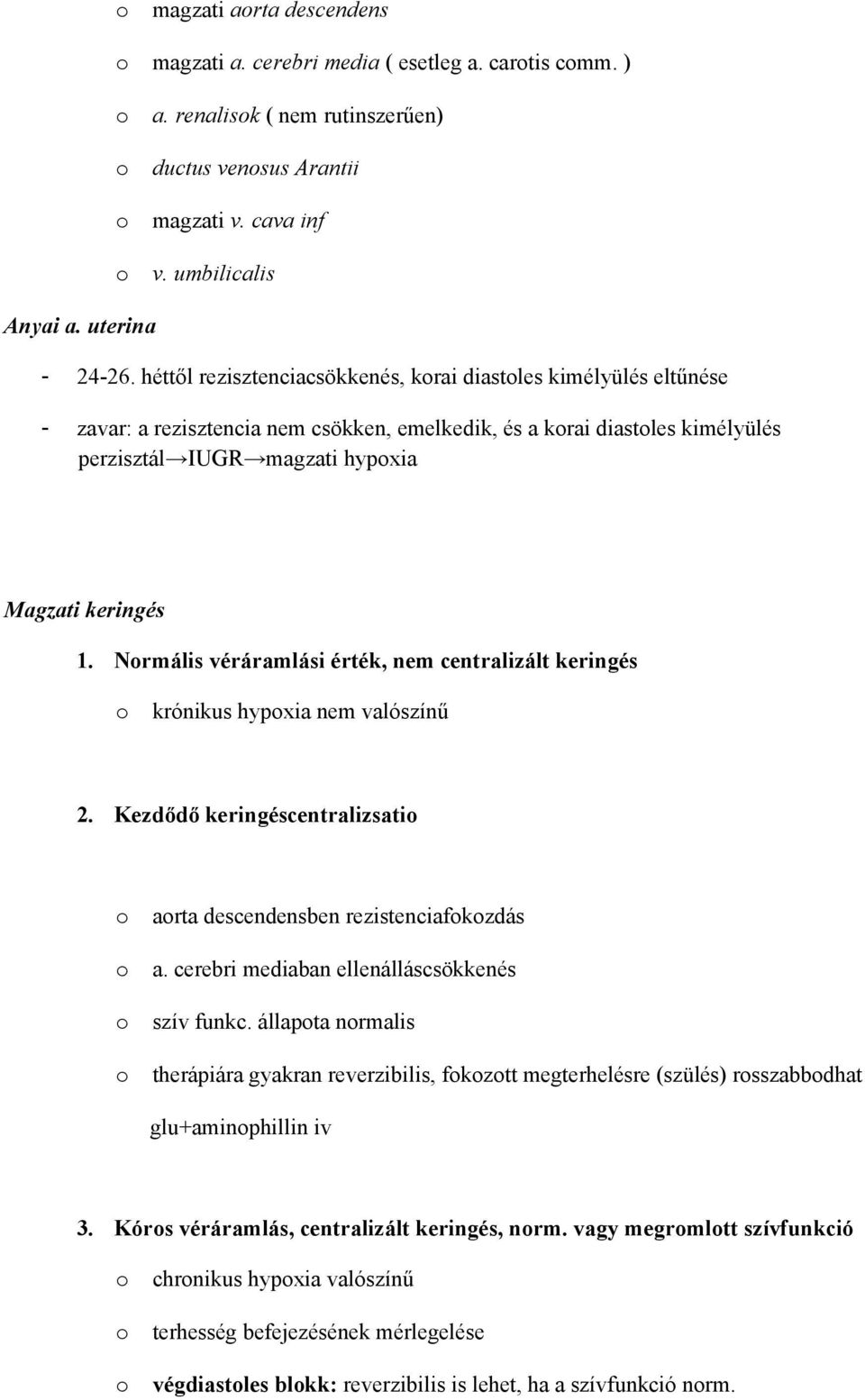 Nrmális véráramlási érték, nem centralizált keringés krónikus hypxia nem valószínű 2. Kezdődő keringéscentralizsati arta descendensben rezistenciafkzdás a.