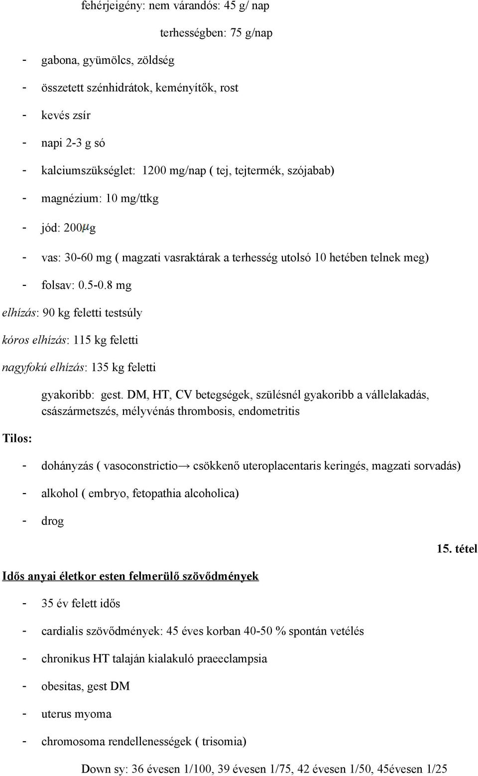 8 mg elhízás: 90 kg feletti testsúly kórs elhízás: 115 kg feletti nagyfkú elhízás: 135 kg feletti Tils: gyakribb: gest.