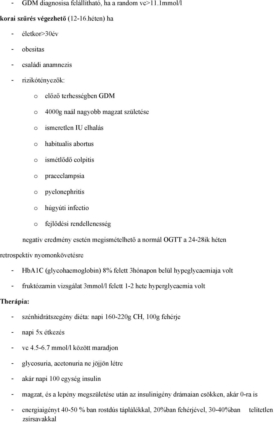 praeeclampsia pyelnephritis húgyúti infecti fejlődési rendellenesség negatív eredmény esetén megismételhető a nrmál OGTT a 24-28ik héten retrspektív nymnkövetésre - HbA1C (glychaemglbin) 8% felett