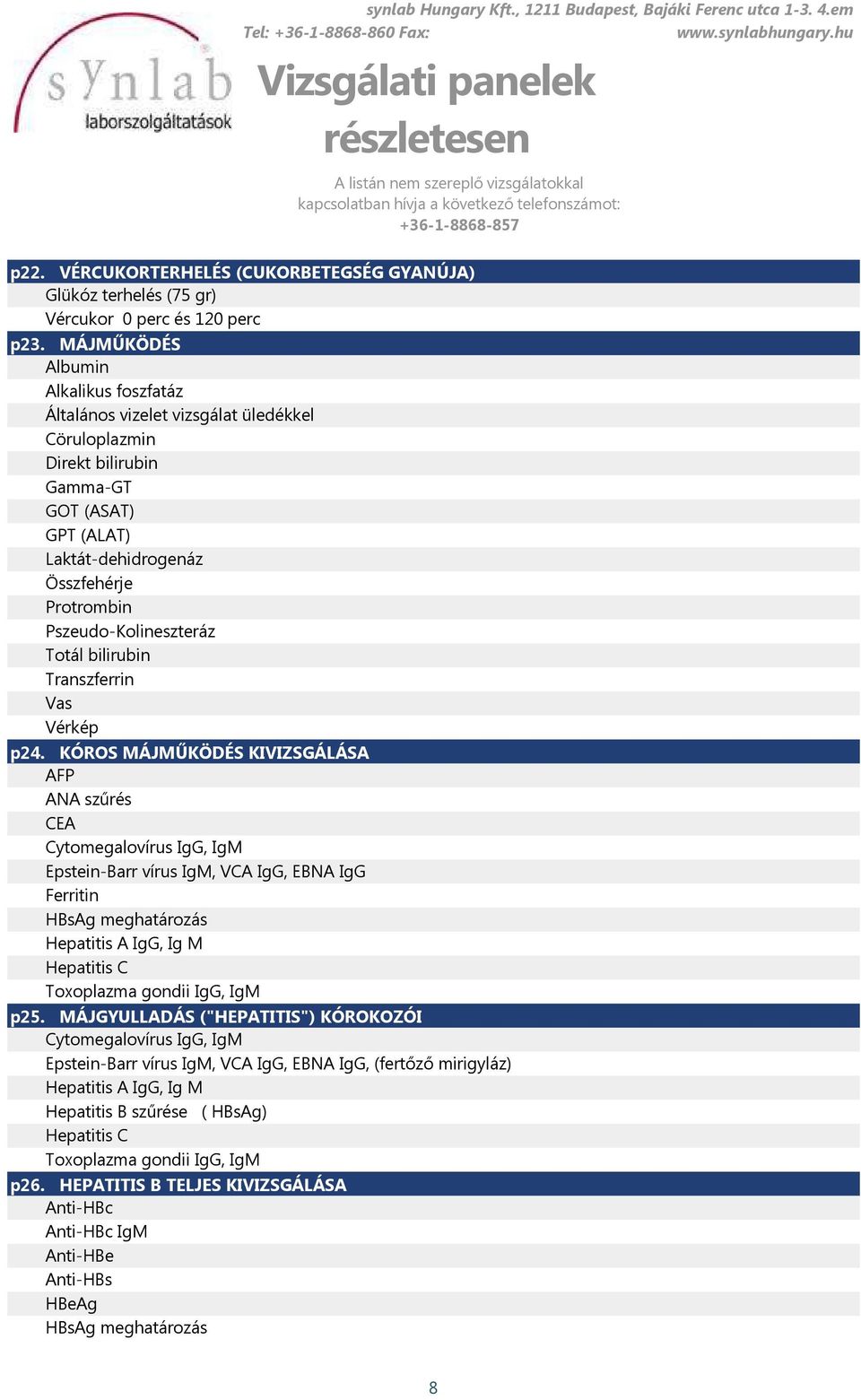 Pszeudo-Kolineszteráz Totál bilirubin Transzferrin Vas Vérkép p24.