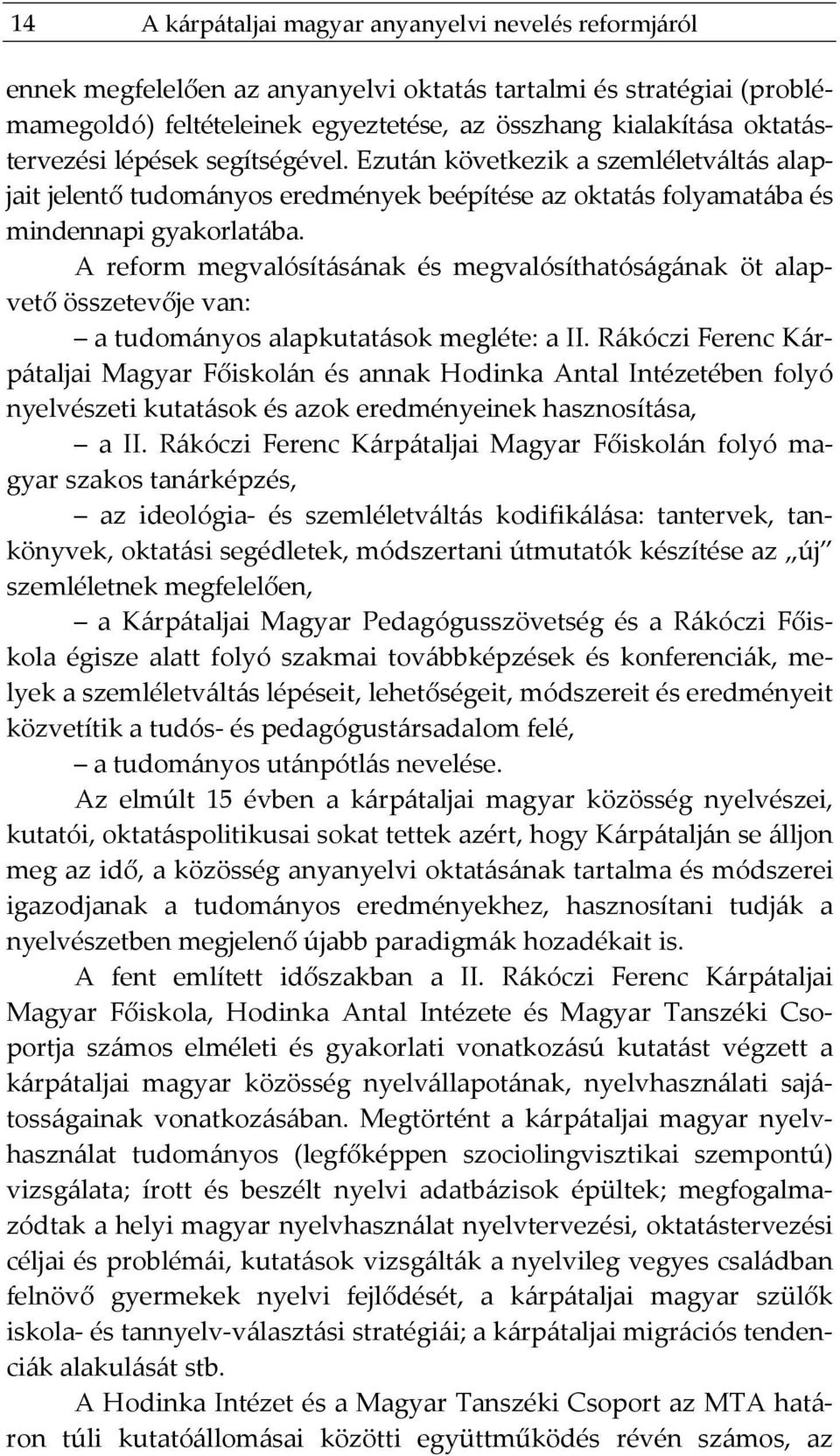 A reform megvalósításának és megvalósíthatóságának öt alapvető összetevője van: a tudományos alapkutatások megléte: a II.