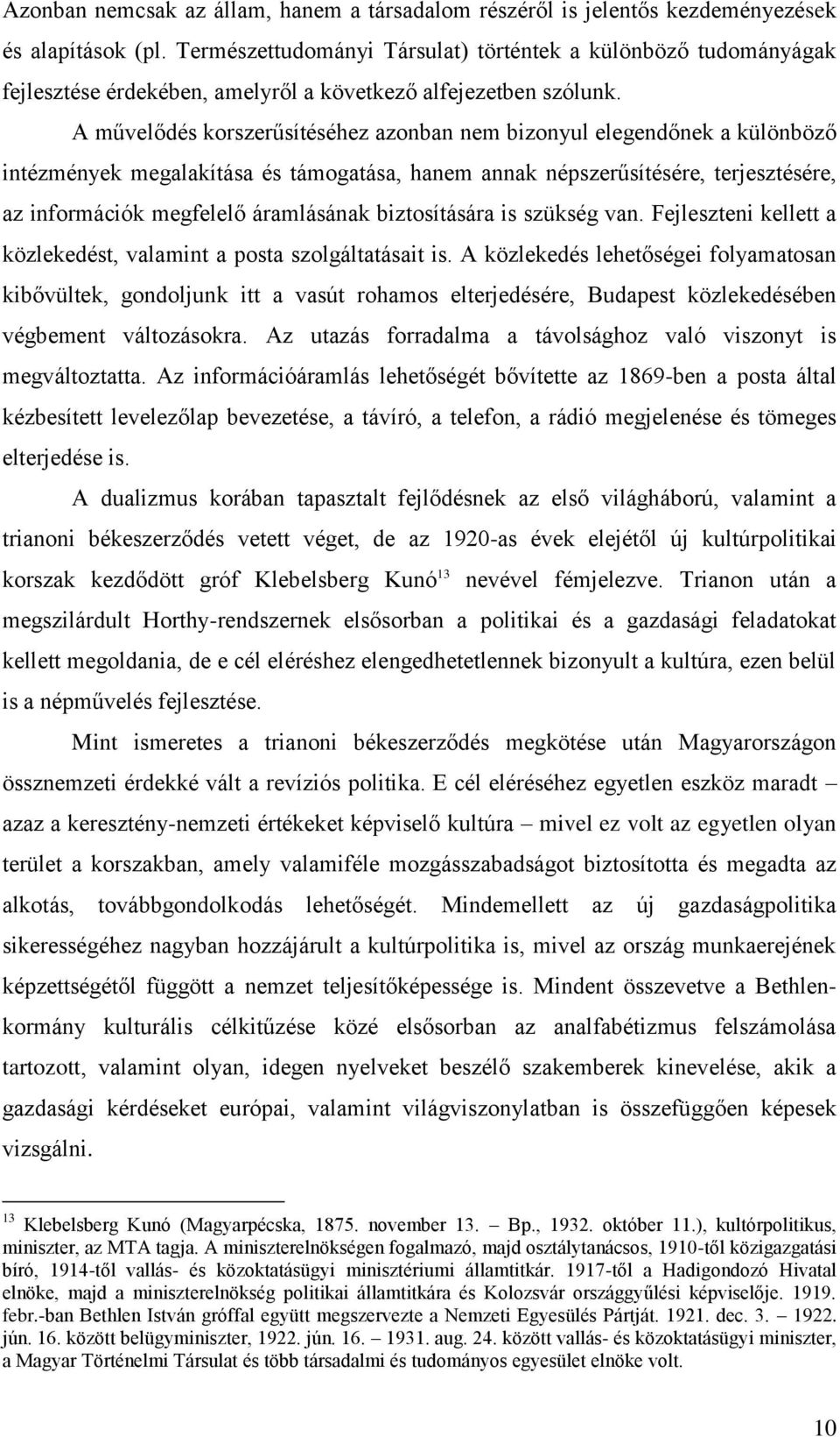 A művelődés korszerűsítéséhez azonban nem bizonyul elegendőnek a különböző intézmények megalakítása és támogatása, hanem annak népszerűsítésére, terjesztésére, az információk megfelelő áramlásának