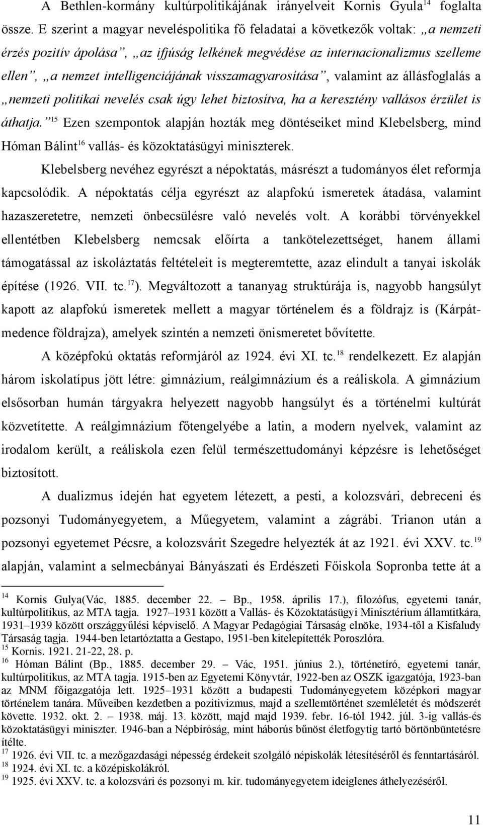 visszamagyarosítása, valamint az állásfoglalás a nemzeti politikai nevelés csak úgy lehet biztosítva, ha a keresztény vallásos érzület is áthatja.